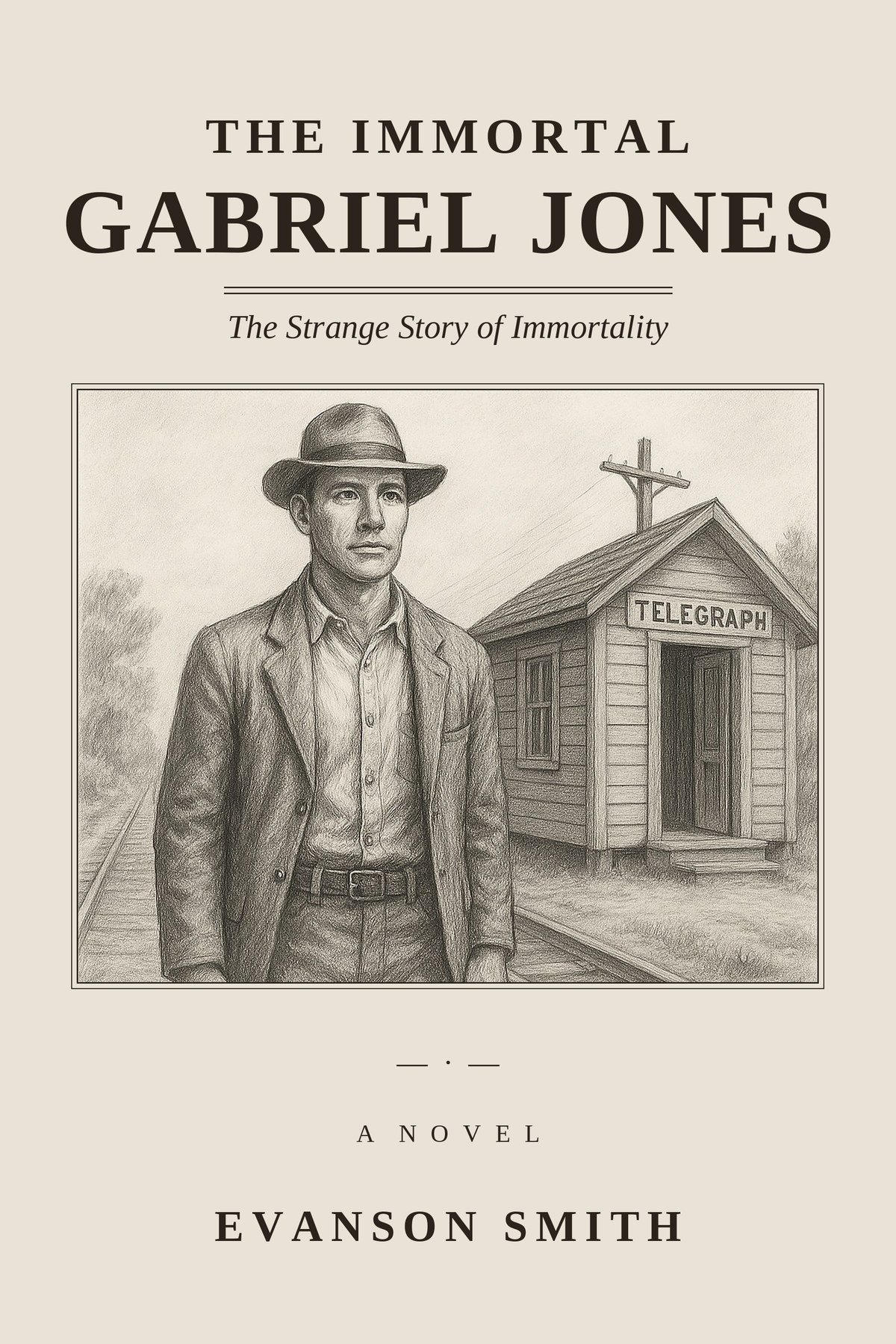 Front cover of The Immortal Gabriel Jones: The Strange Story of Immortality, a pencil drawing of a man in a hat beside a small telegraph office
